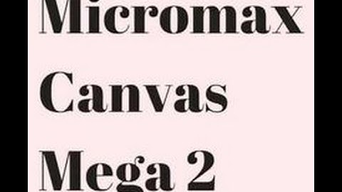 MICROMAX Canvas Mega 2 Hard Reset....
