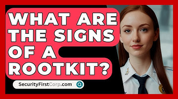 What Are The Signs Of A Rootkit? - SecurityFirstCorp.com