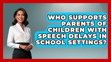 Who Supports Parents of Children With Speech Delays in School Settings?