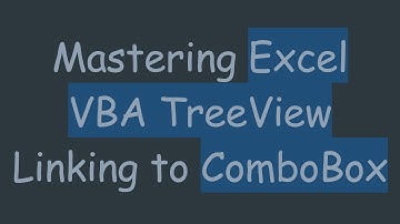 Mastering Excel VBA TreeView Linking to ComboBox