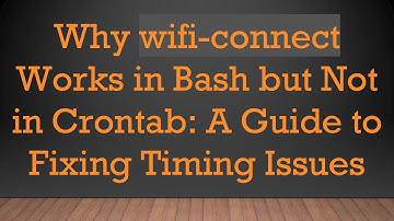 Why wifi-connect Works in Bash but Not in Crontab: A Guide to Fixing Timing Issues