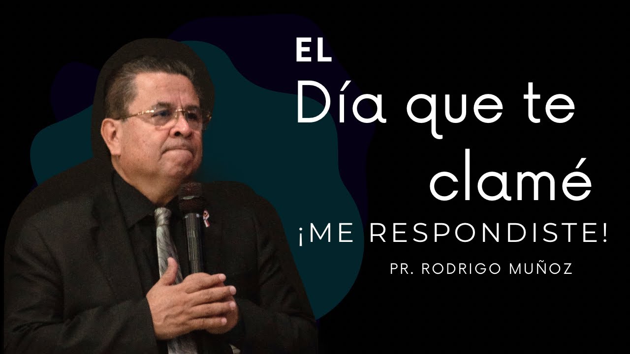 El día en que te clamé me respondiste - Pastor Rodrigo Muñoz