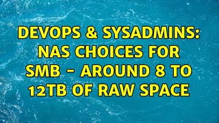 DevOps & SysAdmins: NAS choices for SMB - around 8 to 12TB of raw space (6 Solutions!!)