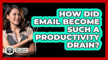 How Did Email Become Such A Productivity Drain? - TheEmailToolbox.com