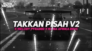 DJ TAKKAN PISAH V2 X MELODY PYRAMID X MAMA AFRIKA (BBHC) ZERO RMX || YANG LAGI VIRAL TIKTOK 2025