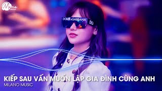 Kiếp Sau Vẫn Muốn Lập Gia Đình Cùng Anh Remix ♫ Tuổi Thanh Xuân Rồi Sẽ Qua Remix - BXH TikTok 2024