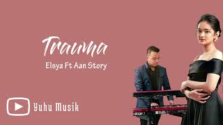 Trauma - Elsya feat. Aan Story (Lirik Lagu) 🎵 ~ Aku tak mengejarmu saat kau pergi