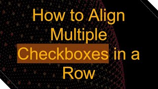 How to Align Multiple Checkboxes in a Row