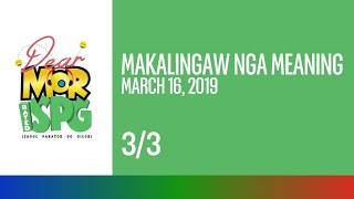 Dear MOR Rated SPG: Makalingaw Nga Meaning (3/3) | March 16, 2019