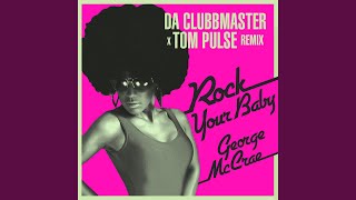 Rock Your Baby (Da Clubbmaster X Tom Pulse Disco Remix)