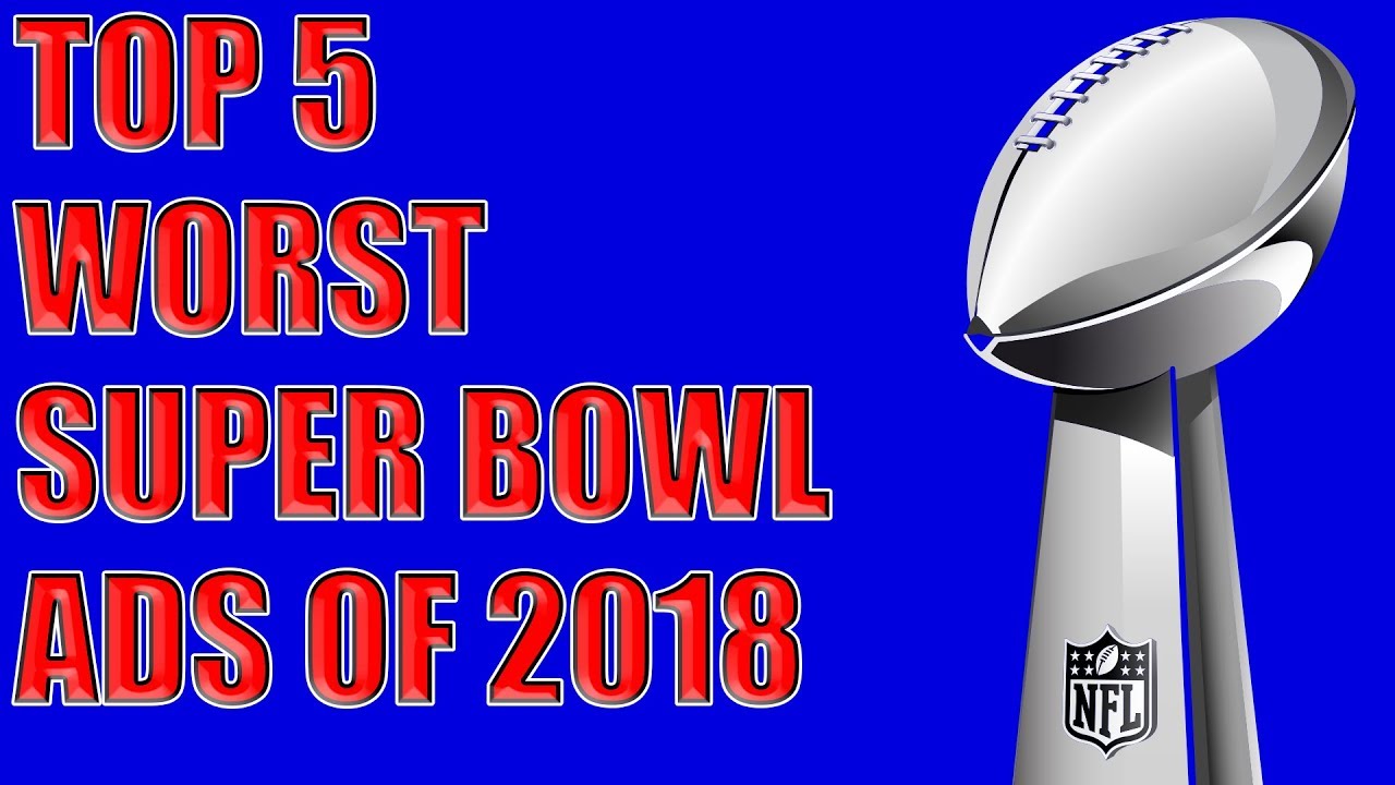 Top 5 Worst Super Bowl Commercials of 2018