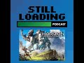 Still Loading #139: Horizon Zero Dawn
