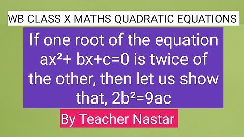 one root of the equation ax²+ bx+c=0 is twice of the other then let us show that, 2b² = 9ac #maths