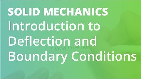 Introduction to Deflection and Boundary Conditions | Solid Mechanics