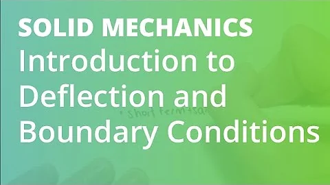 Introduction to Deflection and Boundary Conditions | Solid Mechanics