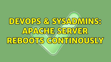 DevOps & SysAdmins: apache server reboots continously (2 Solutions!!)