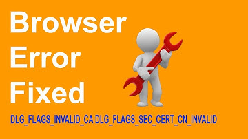 How To Fix Browser Error Code DLG_FLAGS_INVALID_CA DLG_FLAGS_SEC_CERT_CN_INVALID