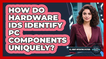 How Do Hardware IDs Identify PC Components Uniquely? - All About Operating Systems