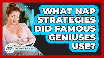 What Nap Strategies Did Famous Geniuses Use? - Millennial Health Hub
