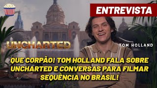 Tom Holland fala sobre Uncharted 2 ser gravado no Brasil; entenda