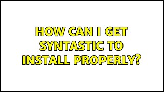How can I get syntastic to install properly