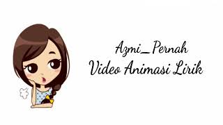 AZMI-PERNAH || VERSI ANIMASI LIRIK