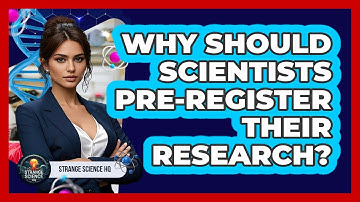 Why Should Scientists Pre-register Their Research? - Strange Science HQ