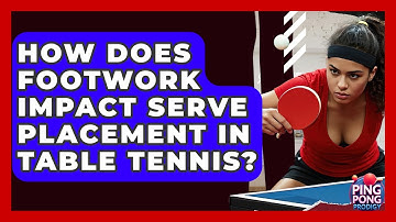 How Does Footwork Impact Serve Placement In Table Tennis? - Ping Pong Prodigy