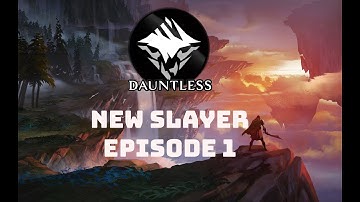 Dauntless EP1 (New Slayer)