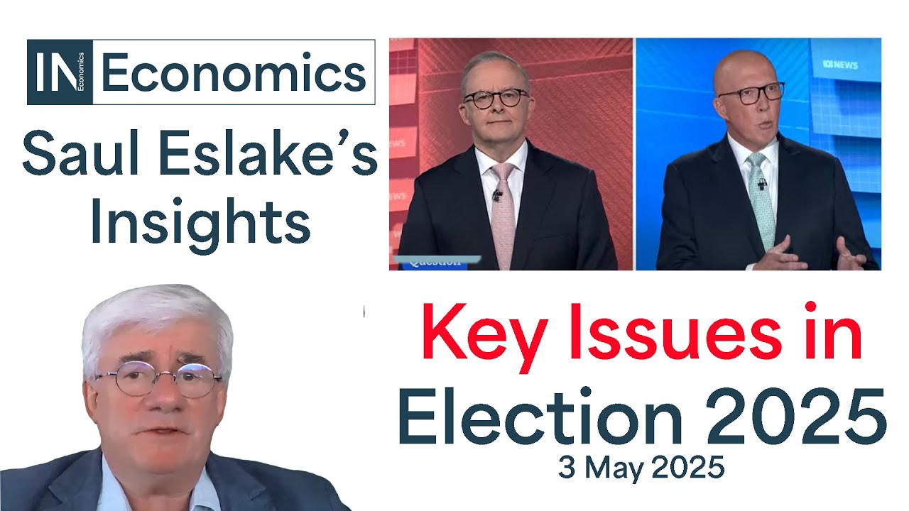 Saul Eslake: the Australia's Federal Election 2025  Insights (Part 1): The Key Issues