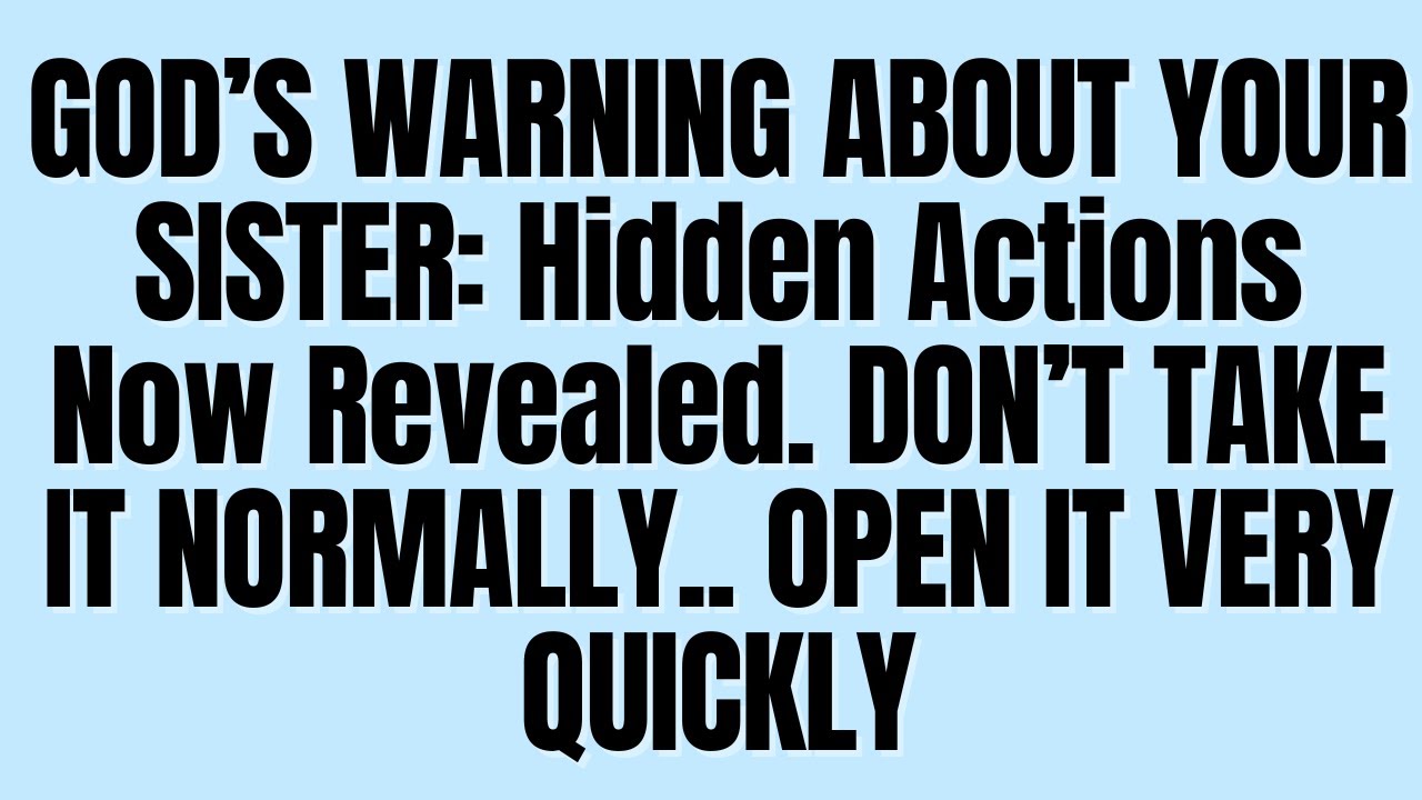 📜GOD’S WARNING ABOUT YOUR SISTER: Hidden Actions Now Revealed…