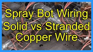 Spray Bot Wiring Solid vs Stranded Copper Wire