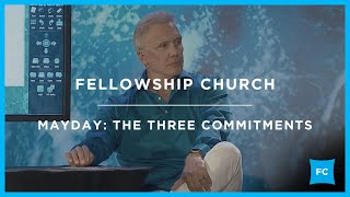 The Three Commitments | Mayday | Sermon by Pastor Ed Young