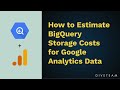 How to Estimate BigQuery Storage Costs for Google Analytics Data