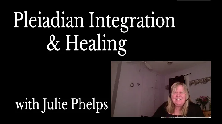 Pleiadian Integration and Healing with Julie Phelp...