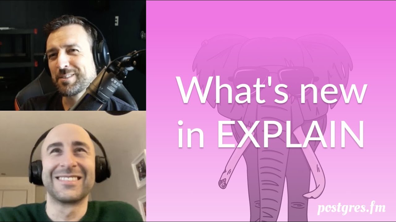 What's new in EXPLAIN | Postgres.FM 165 | #PostgreSQL #Postgres podcast