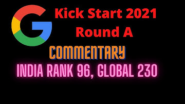 Google Kickstart Round A | India Rank 97 | Global 230 | Screencast with Commentary