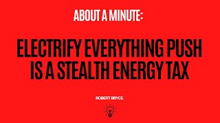 Electrify Everything Push Is A Stealth Energy Tax