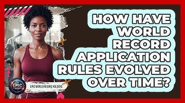How Have World Record Application Rules Evolved Over Time? - Epic World Record Holders