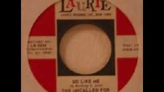 The uncalled for - do like me