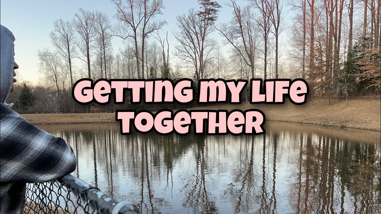 Getting My Life Together - YouTube