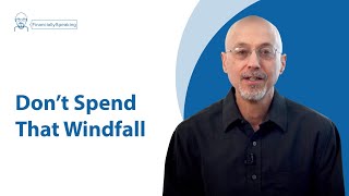 Donβt Spend That Windfall