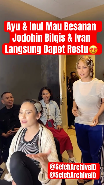 Ayu & Inul Mau Besanan Jodohin Bilqis & Ivan Langsung Dapet Restu😍 #ayutingting #inuldaratista