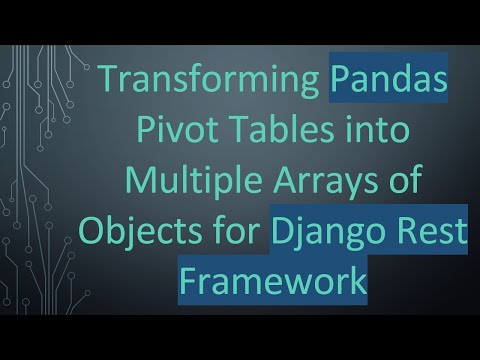 Transforming Pandas Pivot Tables into Multiple Arrays of Objects for Django Rest Framework