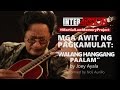 MGA AWIT NG PAGKAMULAT:  "Walang Hanggang Paalam" by Joey Ayala