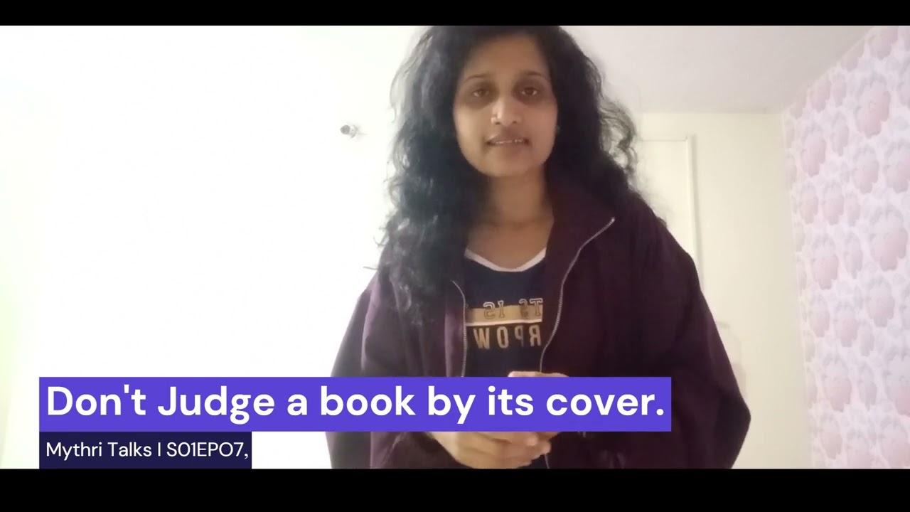 Mythri Talks|SO1EP07|Don't judge book by it's cover| ಮುಖಪುಟ ನೋಡಿ ಪುಸ್ತಕವನ್ನು ನಿರ್ಣಯಿಸಬೇಡಿ.