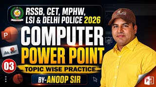 RSSB, CET, MPHW, LSI & Delhi Police 2026: MS PowerPoint 03 | Computer Practice Class | Anoop Sir