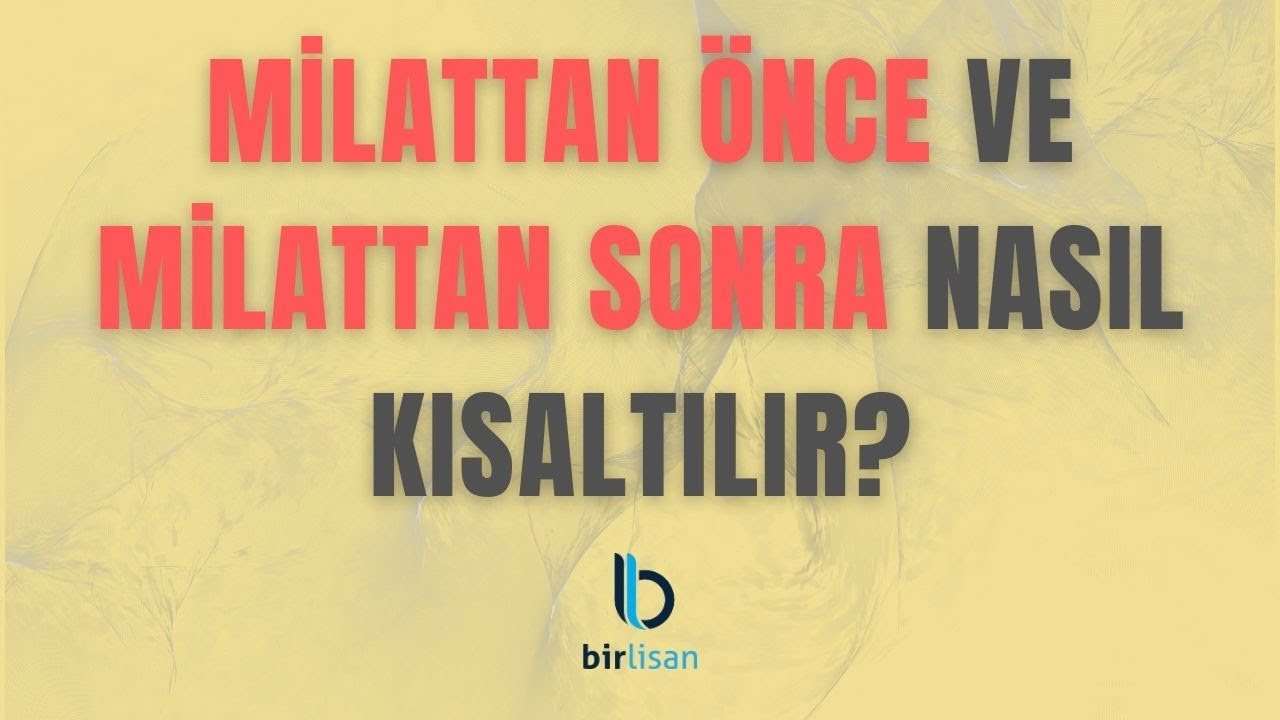 Milattan Önce ve Milattan Sonra Nasıl Kısaltılır?