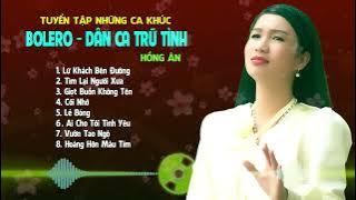 Lữ Khách Bên Đường - Tổng Hợp Những Ca Khúc Bolero Dân Ca Trữ Tình Hay Nhất - Hồng Ân | Giọng Ca Mới