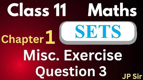 Class 11 Maths Chapter 1 Sets Miscellaneous Exercise Question 3 | NCERT solution by JP Sir